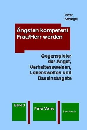 Ängsten kompetent Frau/Herr werden, Band 3 von Schlegel,  Peter