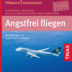 Angstfrei fliegen – Hörbuch von Bayaz,  Ahmet, Frach,  Norbert, Krefting,  Rudolf, Menrad,  Karl, Pichler,  Chris, Strehlein,  Nina