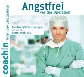 Angstfrei vor der Operation (Auditive Schmerztherapie) von Reith,  Dr. Bruce, Schirmohammadi,  Abbas