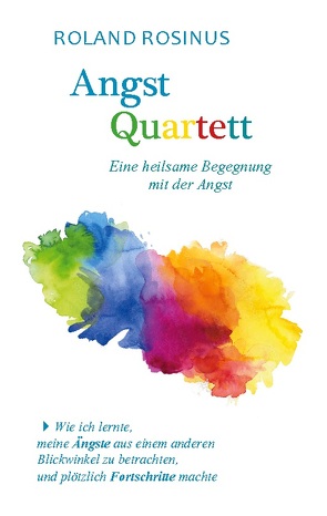 Angstquartett. Eine heilsame Begegung mit der Angst von Rosinus,  Roland