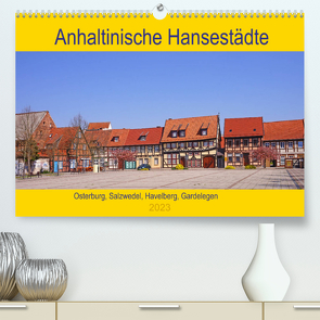 Anhaltinische Hansestädte (Premium, hochwertiger DIN A2 Wandkalender 2023, Kunstdruck in Hochglanz) von Bussenius,  Beate