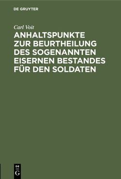 Anhaltspunkte zur Beurtheilung des sogenannten eisernen Bestandes für den Soldaten von Voit,  Carl