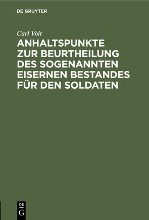 Anhaltspunkte zur Beurtheilung des sogenannten eisernen Bestandes für den Soldaten von Voit,  Carl