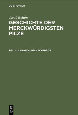 Jacob Bolton: Geschichte der merckwürdigsten Pilze / Anhang und Nachträge von Nees von Esenbeck,  Ch. G., Nees von Esenbeck,  Th. Fr. Ludw.