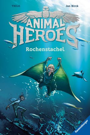 Animal Heroes, Band 2: Rochenstachel von Birck,  Jan, THiLO