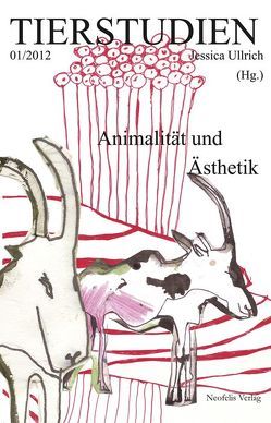 Animalität und Ästhetik von Bodenburg,  Julia, Burt,  Jonathan, Clover,  Catherine, Haas,  Maximilian, Heiter,  Susanne, Jevbratt,  Lisa, Martin,  Thomas, Martinelli,  Dario, Roesler,  Sascha, Spickernagel,  Ellen, Ullrich,  Jessica, Ulrich,  Antonia, Weltzien,  Friedrich