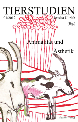 Animalität und Ästhetik von Bodenburg,  Julia, Burt,  Jonathan, Clover,  Catherine, Haas,  Maximilian, Heiter,  Susanne, Jevbratt,  Lisa, Martin,  Thomas, Martinelli,  Dario, Roesler,  Sascha, Spickernagel,  Ellen, Ullrich,  Jessica, Ulrich,  Antonia, Weltzien,  Friedrich