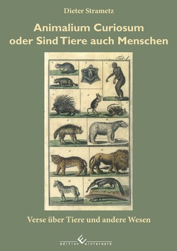 Animalium Curiosum oder sind Tiere auch Menschen von Strametz,  Dieter