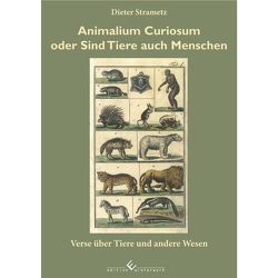 Animalium Curiosum oder sind Tiere auch Menschen von Strametz,  Dieter