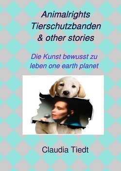 Animalrights Tierschutzbanden & other stories von Tiedt,  Claudia