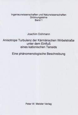 Anisotrope Turbulenz der Karmanschen Wirbelstrasse unter dem Einfluss eines kationischen Tensids von Dohmann,  Joachim