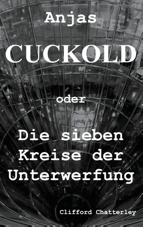 Anjas Cuckold oder Die sieben Kreise der Unterwerfung von Chatterley,  Clifford