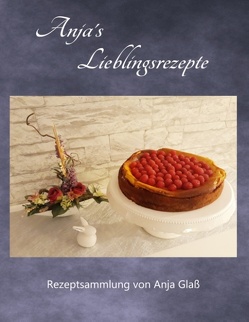 Anja´s Lieblingsrezepte von Glaß,  Anja