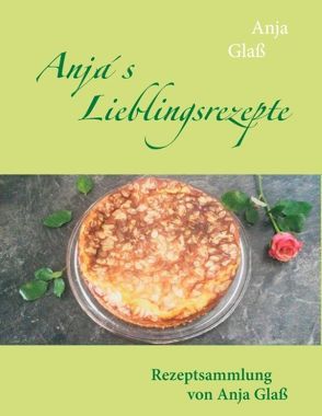 Anja´s Lieblingsrezepte von Glaß,  Anja