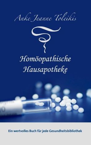 Anke Jeanne Toleikis‘ Homöopathische Hausapotheke von Toleikis,  Anke J