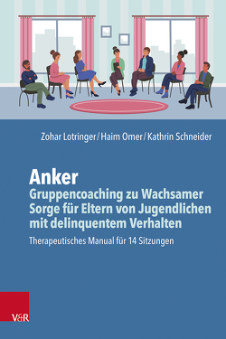 Anker – Gruppencoaching zu Wachsamer Sorge für Eltern von Jugendlichen mit delinquentem Verhalten von Lotringer-Sagi,  Zohar, Omer,  Haim, Schneider,  Kathrin