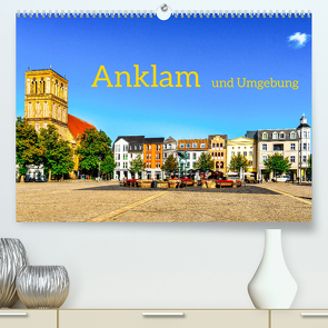 Anklam und Umgebung (Premium, hochwertiger DIN A2 Wandkalender 2023, Kunstdruck in Hochglanz) von Rogalski,  Solveig