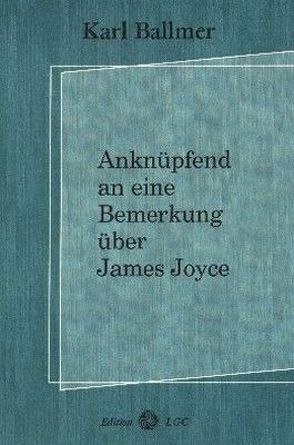 Anknüpfend an eine Bemerkung über James Joyce von Ballmer,  Karl, Cuno,  Martin, Wyssling,  Peter