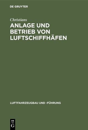 Anlage und Betrieb von Luftschiffhäfen von Christians