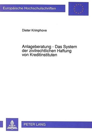 Anlageberatung – Das System der zivilrechtlichen Haftung von Kreditinstituten von Krimphove,  Dieter