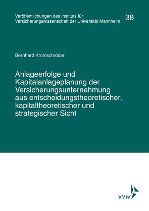 Anlageerfolge und Kapitalanlageplanung der Versicherungsunternehmung aus entscheidungstheoretischer, kapitaltheoretischer und strategischer Sicht von Albrecht,  Peter, Institut für Versicherungswissenschaft der Universität Mannheim, Kromschröder,  Bernhard, Lorenz,  Egon