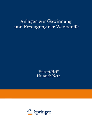 Anlagen zur Gewinnung und Erzeugung der Werkstoffe von Hoff,  Hubert, Netz,  Heinrich