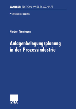 Anlagenbelegungsplanung in der Prozessindustrie von Trautmann,  Norbert