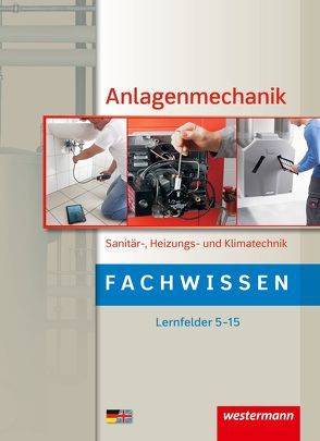 Anlagenmechanik / Anlagenmechanik Sanitär-, Heizungs- und Klimatechnik von Bäck,  Hans-Joachim, Miller,  Wolfgang, Patzel,  Ottmar, Szymanski,  Rico, Wagner,  Helmut