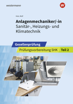 Anlagenmechaniker/-in Sanitär-, Heizungs- und Klimatechnik von Holz,  Thomas, Wolf,  Thomas