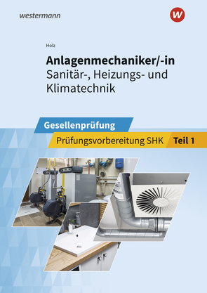 Anlagenmechaniker/-in Sanitär-, Heizungs- und Klimatechnik von Holz,  Thomas, Wolf,  Thomas