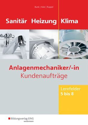 Anlagenmechaniker/-in Sanitär-, Heizungs- und Klimatechnik von Bunk,  Horst-Dieter, Holz,  Thomas, Ruppel,  Albert