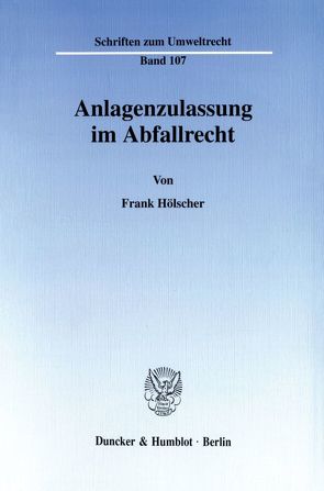 Anlagenzulassung im Abfallrecht. von Hölscher,  Frank