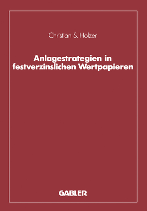 Anlagestrategien in festverzinslichen Wertpapieren von Holzer,  Christian S.