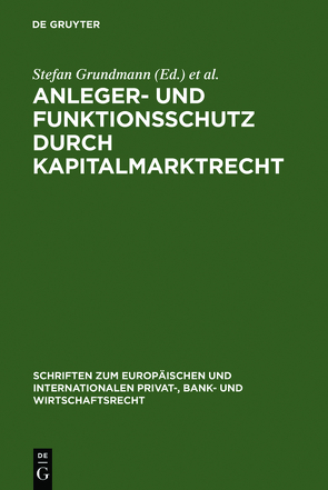 Anleger- und Funktionsschutz durch Kapitalmarktrecht von Grundmann,  Stefan, Schwintowski,  Hans-Peter, Singer,  Reinhard, Weber,  Martin