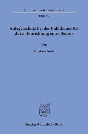 Anlegerschutz bei der Publikums-KG durch Einrichtung eines Beirats. von Grote,  Friedrich