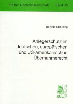 Anlegerschutz im deutschen, europäischen und US-amerikanischen Übernahmerecht von Berding,  Benjamin