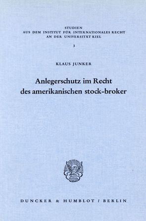 Anlegerschutz im Recht des amerikanischen stock-broker. von Junker,  Klaus