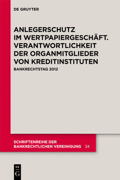 Anlegerschutz im Wertpapiergeschäft. Verantwortlichkeit der Organmitglieder von Kreditinstituten von Fischer,  Thomas, Goette,  Wulf, Grigoleit,  Hans Christoph