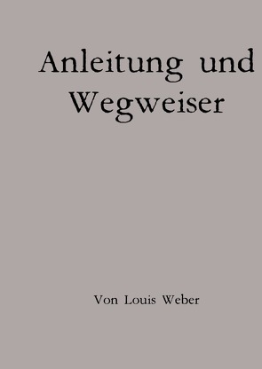 Anleitung und Wegweiser von Weber,  Louis