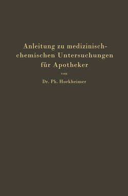 Anleitung zu medizinisch-chemischen Untersuchungen für Apotheker von Horkheimer,  Ph.