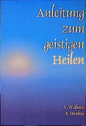 Anleitung zum geistigen Heilen von Henkin,  Bill, Rassmann,  Christine, Wallace,  Amy