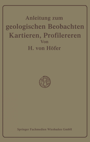 Anleitung zum geologischen Beobachten, Kartieren und Profilieren von Höfer-Heimhalt,  Hans