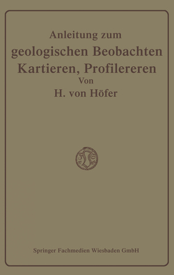 Anleitung zum geologischen Beobachten, Kartieren und Profilieren von Höfer-Heimhalt,  Hans