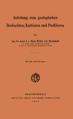 Anleitung zum geologischen Beobachten, Kartieren und Profilieren von Höfer von Heimhalt,  Hans