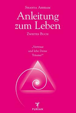 Anleitung zum Leben. Zweites Buch von Ashram,  Shanya