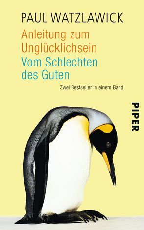 Anleitung zum Unglücklichsein • Vom Schlechten des Guten von Watzlawick,  Paul