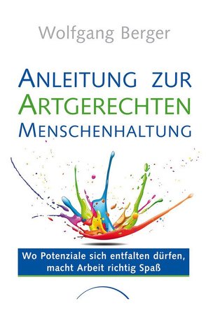 Anleitung zur Artgerechten Menschenhaltung von Berger,  Prof. Dr. Wolfgang