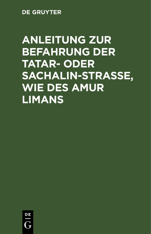 Anleitung zur Befahrung der Tatar- oder Sachalin-Strasse, wie des Amur Limans von Pallisen,  H. J., Samochwalow,  S. P.