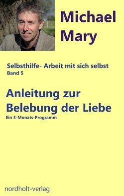 Anleitung zur Belebung der Liebe von Michael,  Mary