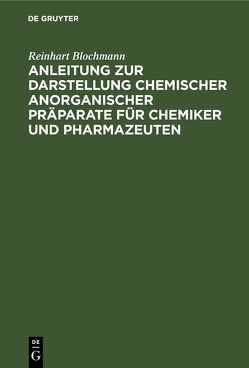 Anleitung zur Darstellung chemischer anorganischer Präparate für Chemiker und Pharmazeuten von Blochmann,  Reinhart